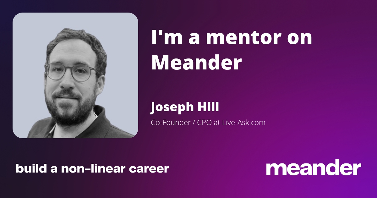 Joseph Hill, Co-Founder / CPO at Live-Ask.com and mentor on Meander