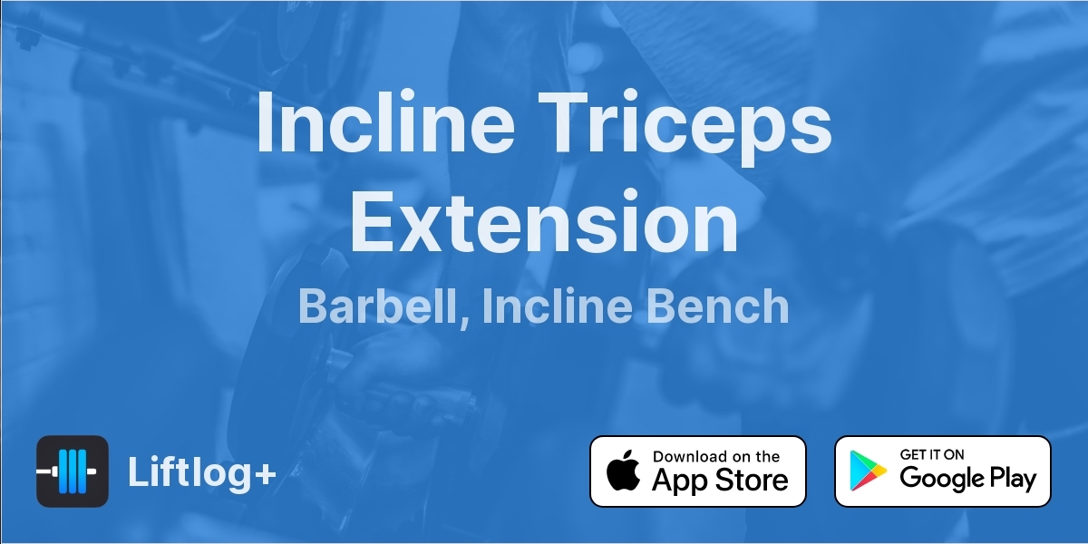 Incline Triceps Extension | Liftlog+