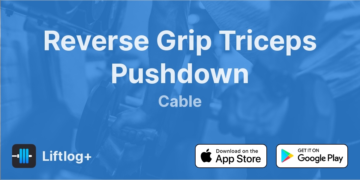 Reverse Grip Triceps Pushdown Liftlog