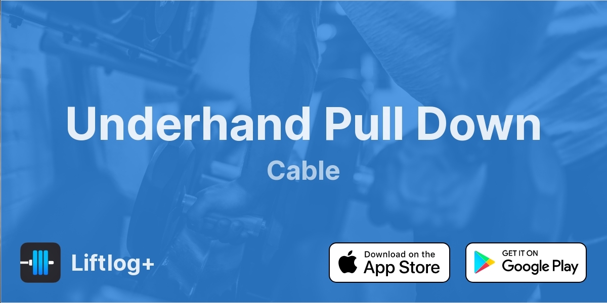 Underhand Pull Down | Liftlog+