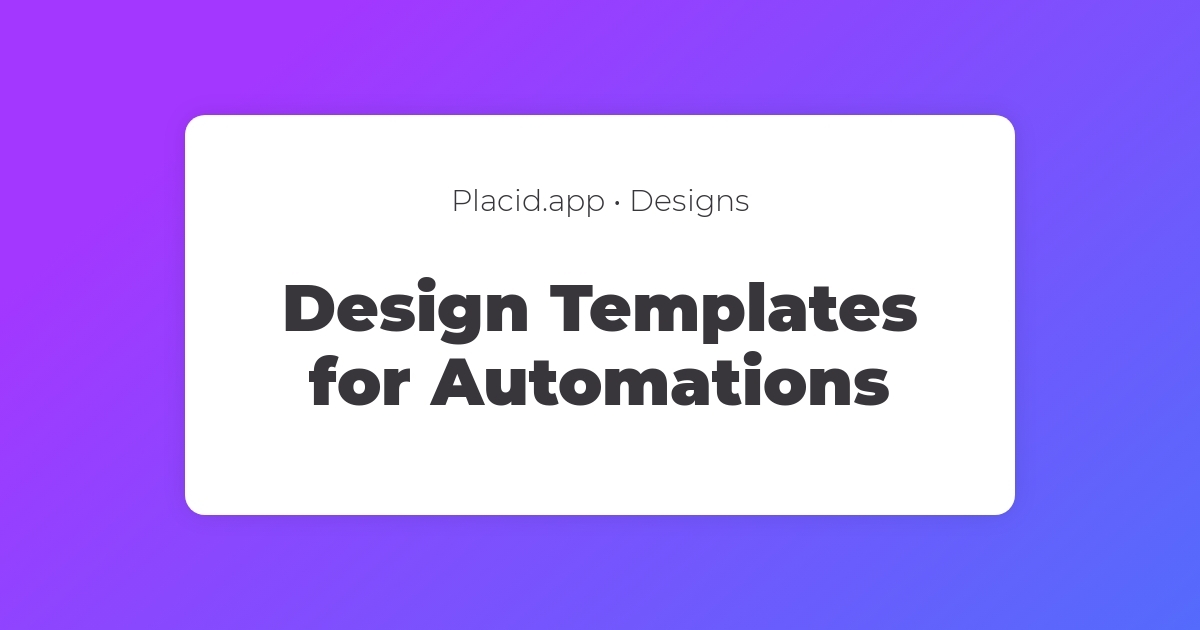 Design Templates for Automations - Placid.app