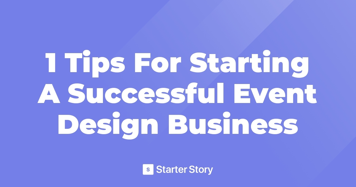 1 Tips For Starting A Successful Event Design Business