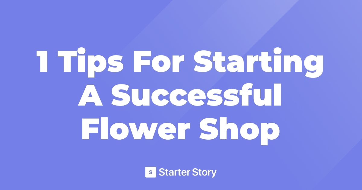 1 Tips For Starting A Successful Flower Shop