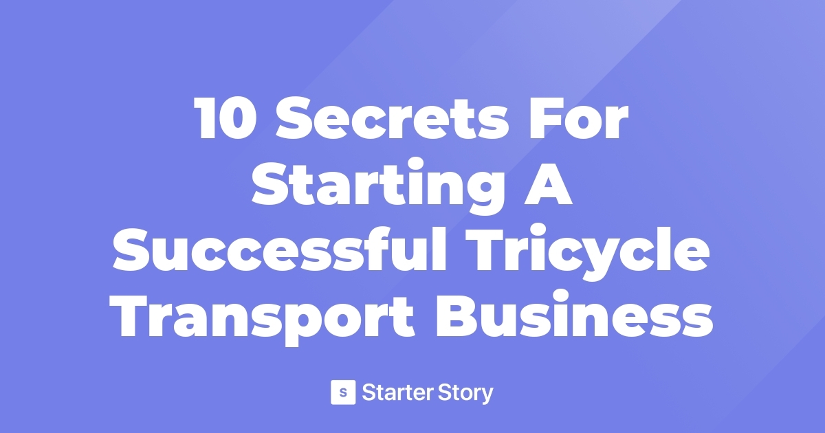10 Secrets For Starting A Successful Tricycle Transport Business