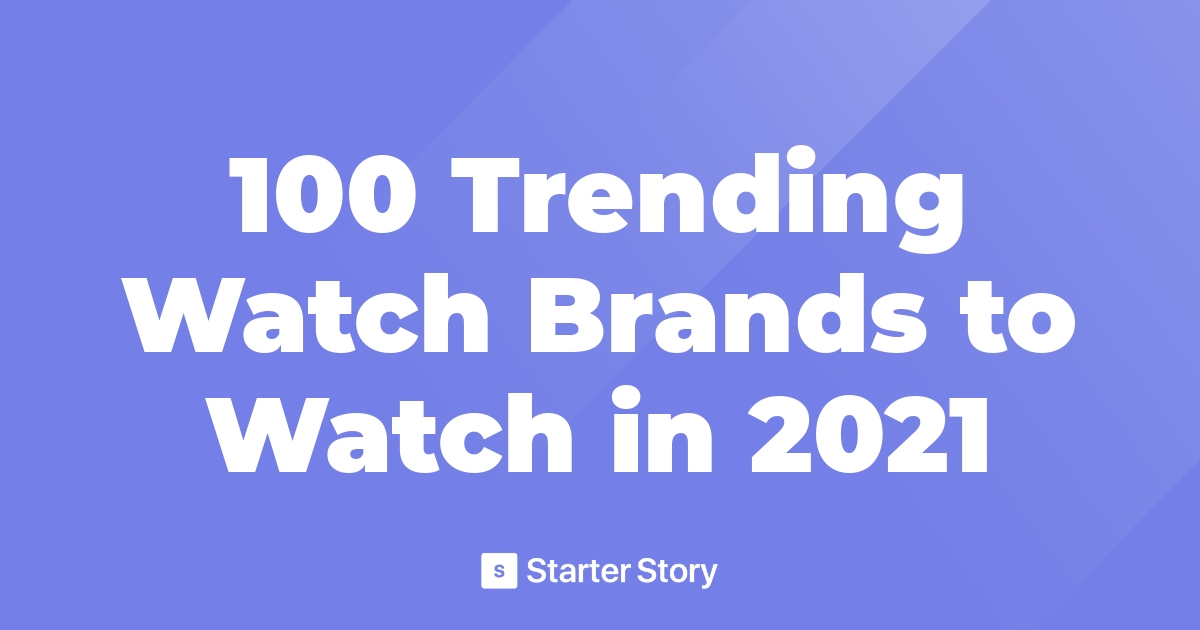 100 Trending Watch Brands to Watch in 2021
