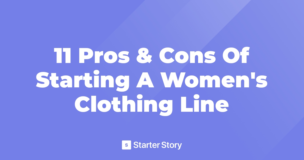 11 Pros & Cons Of Starting A Women's Clothing Line