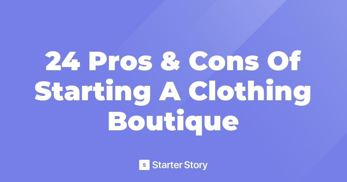 24 Pros & Cons Of Starting A Clothing Boutique