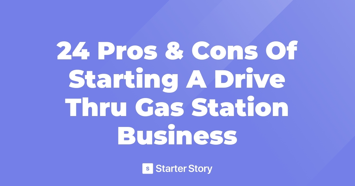 24 Pros & Cons Of Starting A Drive Thru Gas Station Business