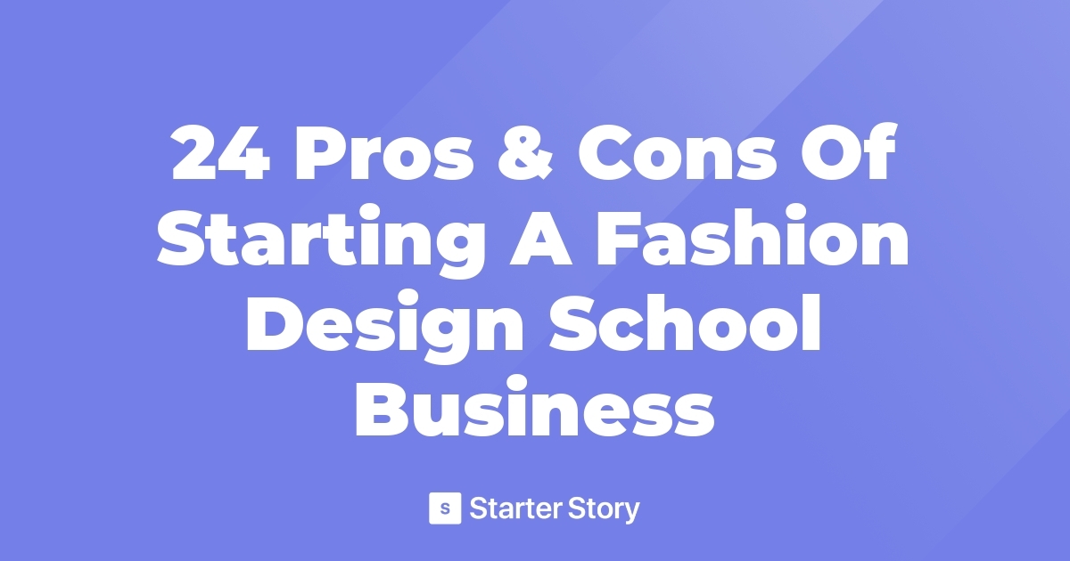 24 Pros & Cons Of Starting A Fashion Design School Business