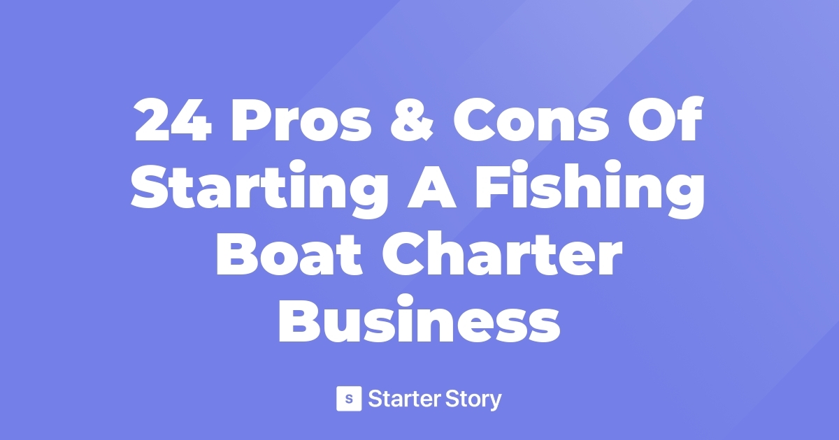 24 Pros & Cons Of Starting A Fishing Boat Charter Business