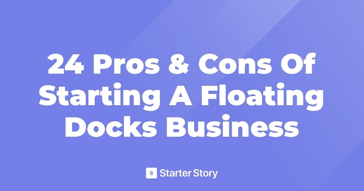 24 Pros & Cons Of Starting A Floating Docks Business
