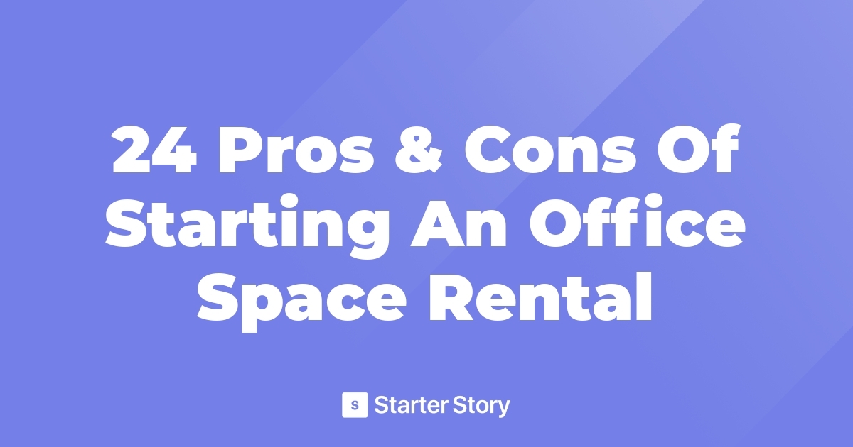24 Pros & Cons Of Starting An Office Space Rental