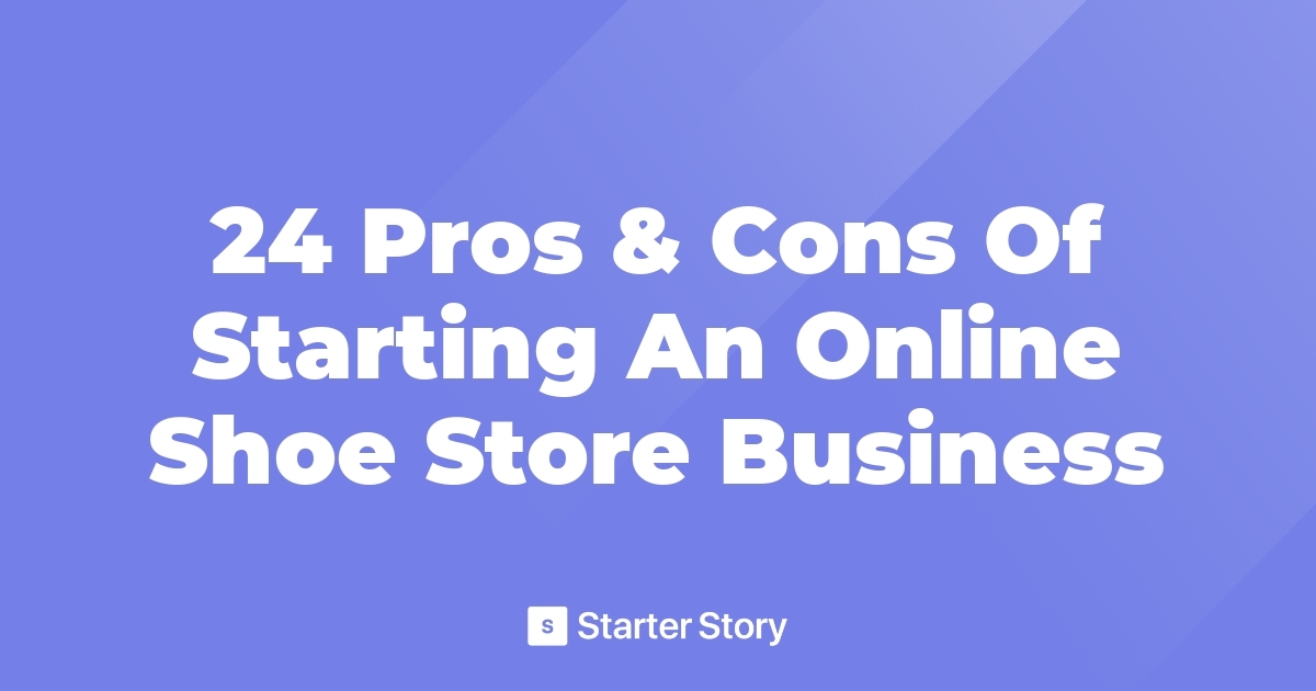 24 Pros & Cons Of Starting An Online Shoe Store Business