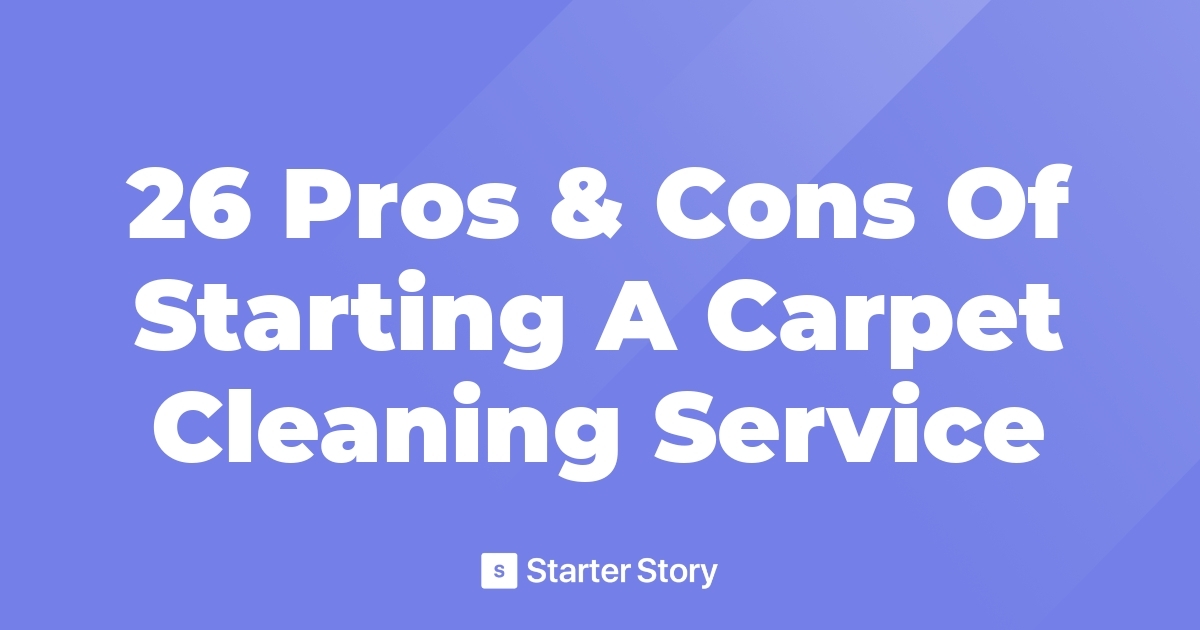 26 Pros & Cons Of Starting A Carpet Cleaning Service