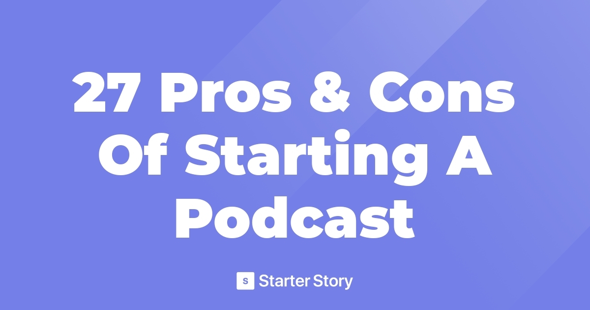 27 Pros & Cons Of Starting A Podcast