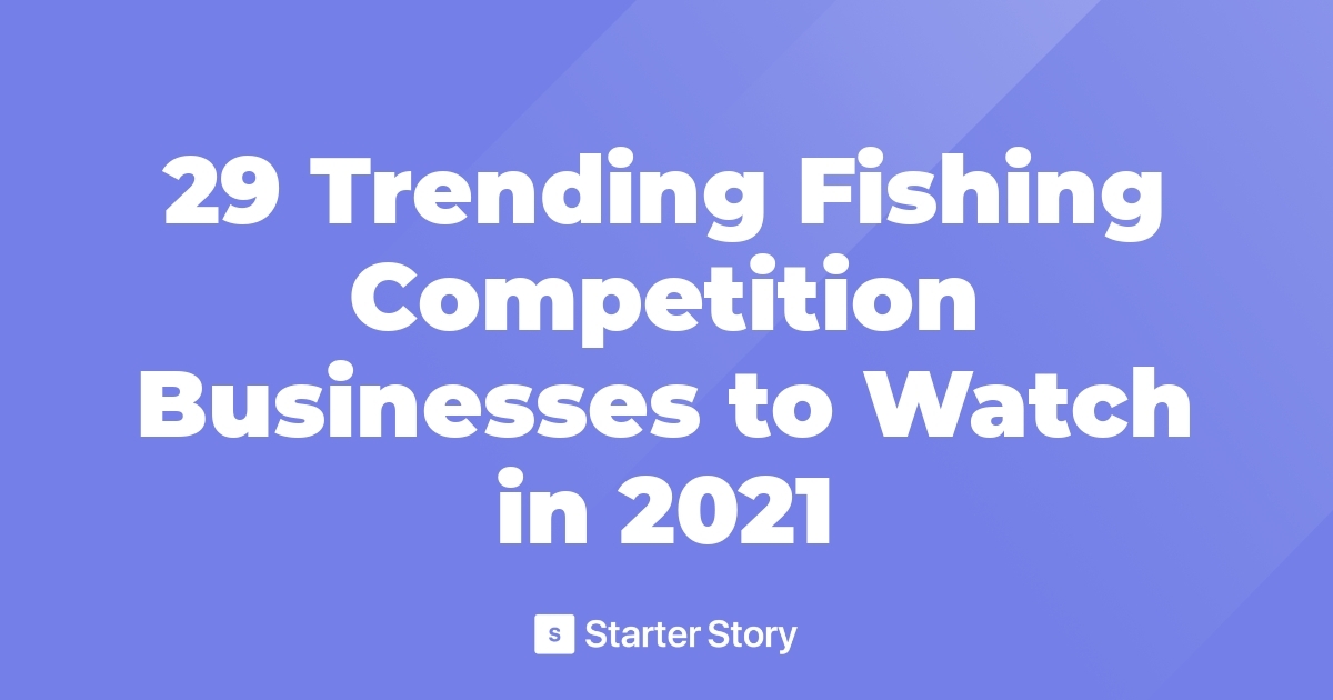 29 Trending Fishing Competition Businesses to Watch in 2021