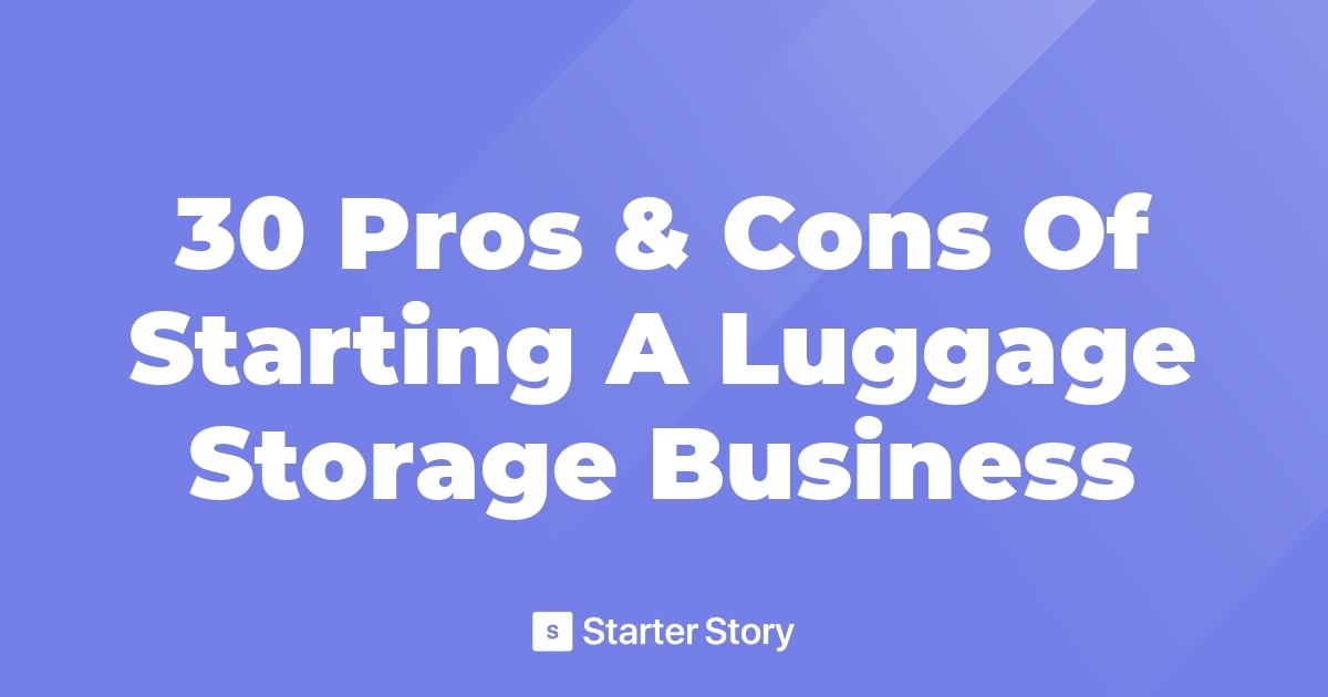 30 Pros & Cons Of Starting A Luggage Storage Business