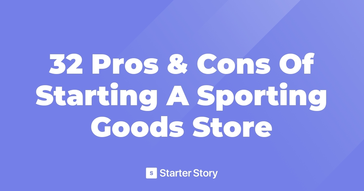 32 Pros & Cons Of Starting A Sporting Goods Store