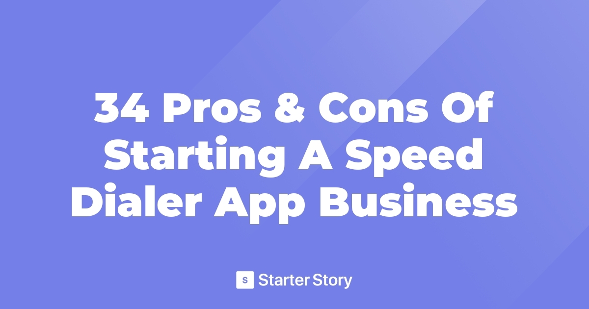 34 Pros & Cons Of Starting A Speed Dialer App Business