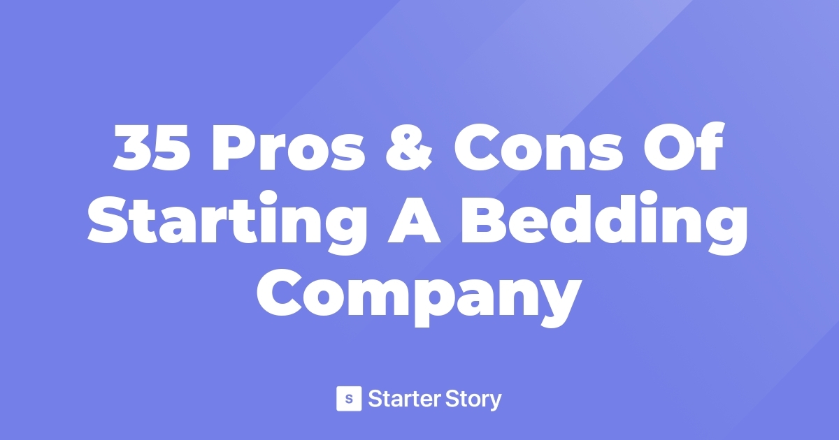 35 Pros & Cons Of Starting A Bedding Company