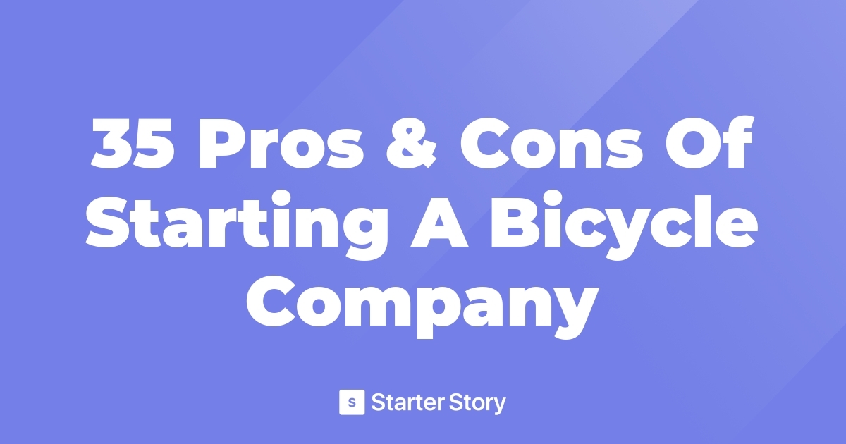 35 Pros & Cons Of Starting A Bicycle Company