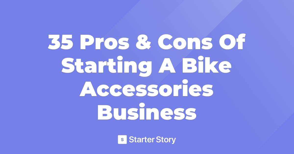 35 Pros & Cons Of Starting A Bike Accessories Business