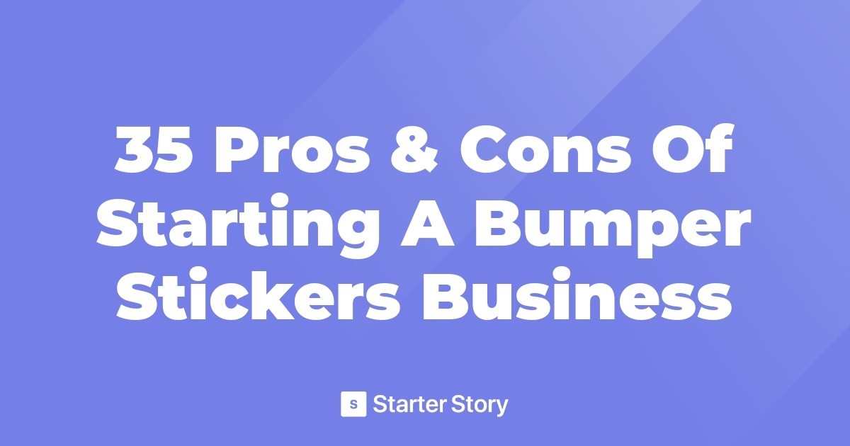 35 Pros & Cons Of Starting A Bumper Stickers Business