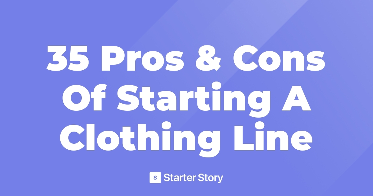 35 Pros & Cons Of Starting A Clothing Line