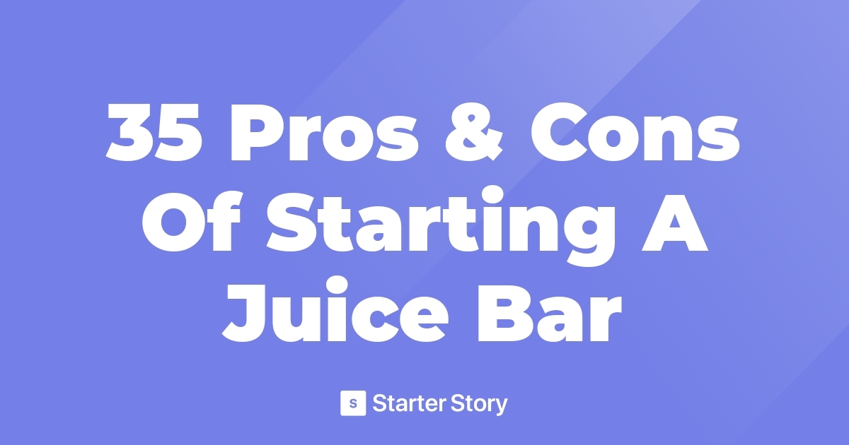 35 Pros & Cons Of Starting A Juice Bar
