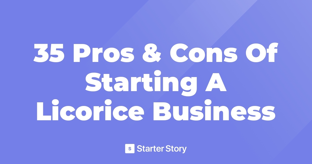 35 Pros & Cons Of Starting A Licorice Business