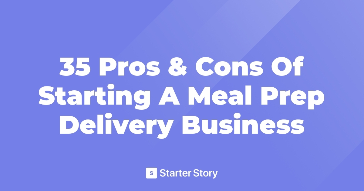 35 Pros & Cons Of Starting A Meal Prep Delivery Business