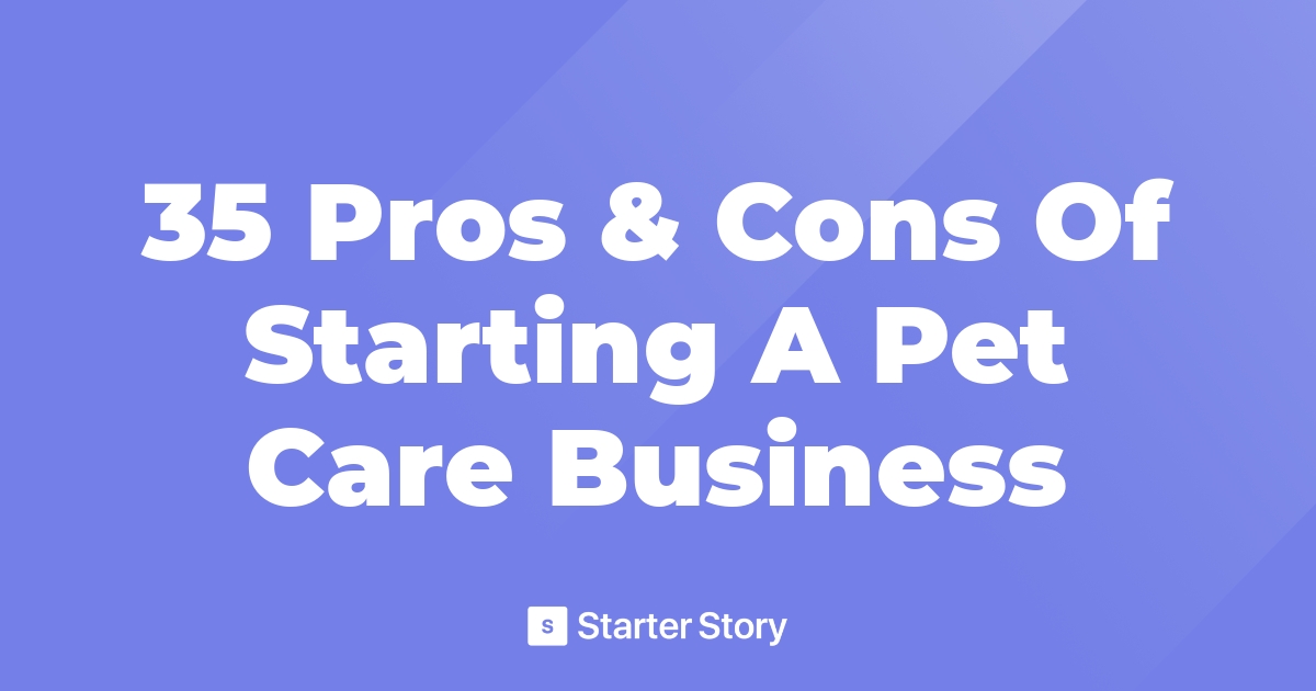 35 Pros & Cons Of Starting A Pet Care Business
