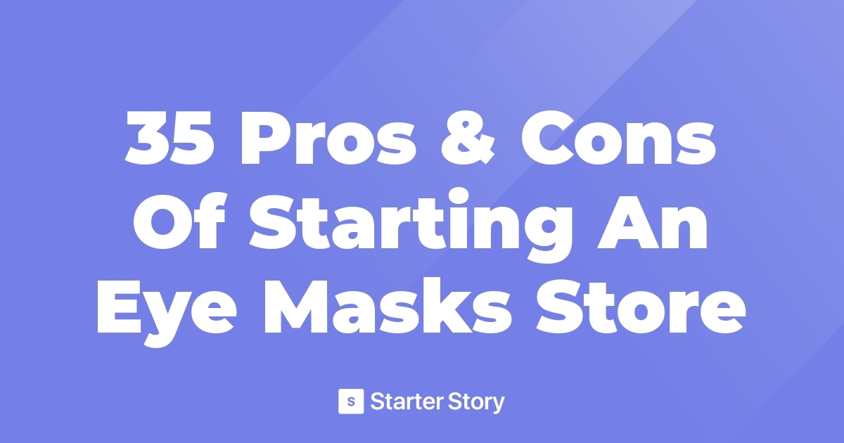 35 Pros & Cons Of Starting An Eye Masks Store