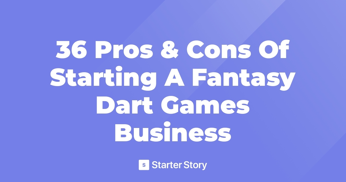 36 Pros & Cons Of Starting A Fantasy Dart Games Business