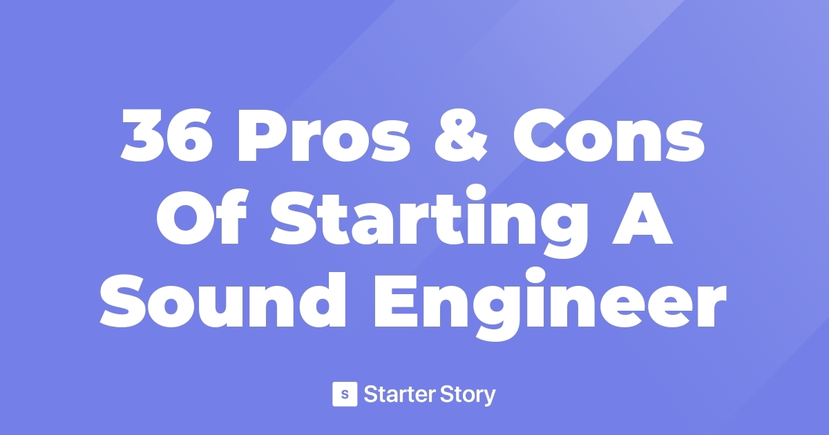 36 Pros & Cons Of Starting A Sound Engineer