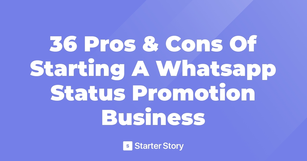 36 Pros & Cons Of Starting A Whatsapp Status Promotion Business