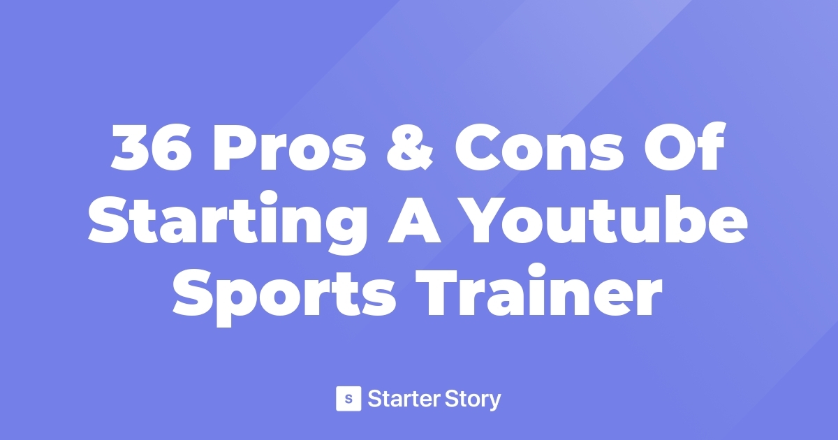 36 Pros & Cons Of Starting A Youtube Sports Trainer