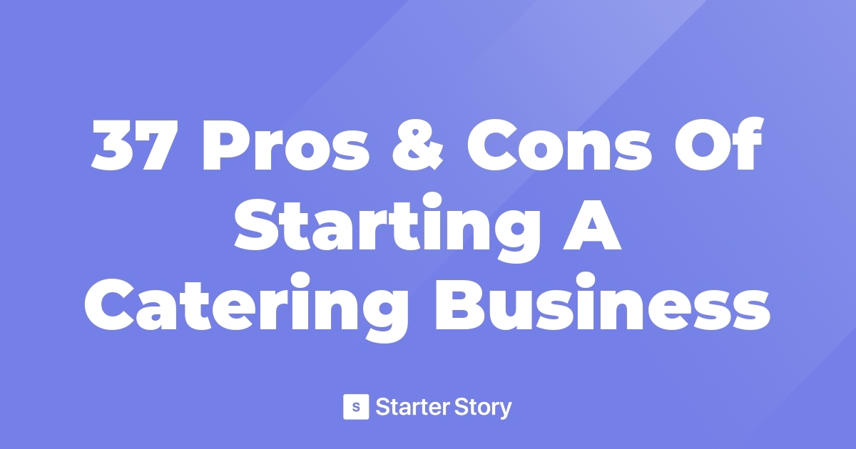 37 Pros & Cons Of Starting A Catering Business