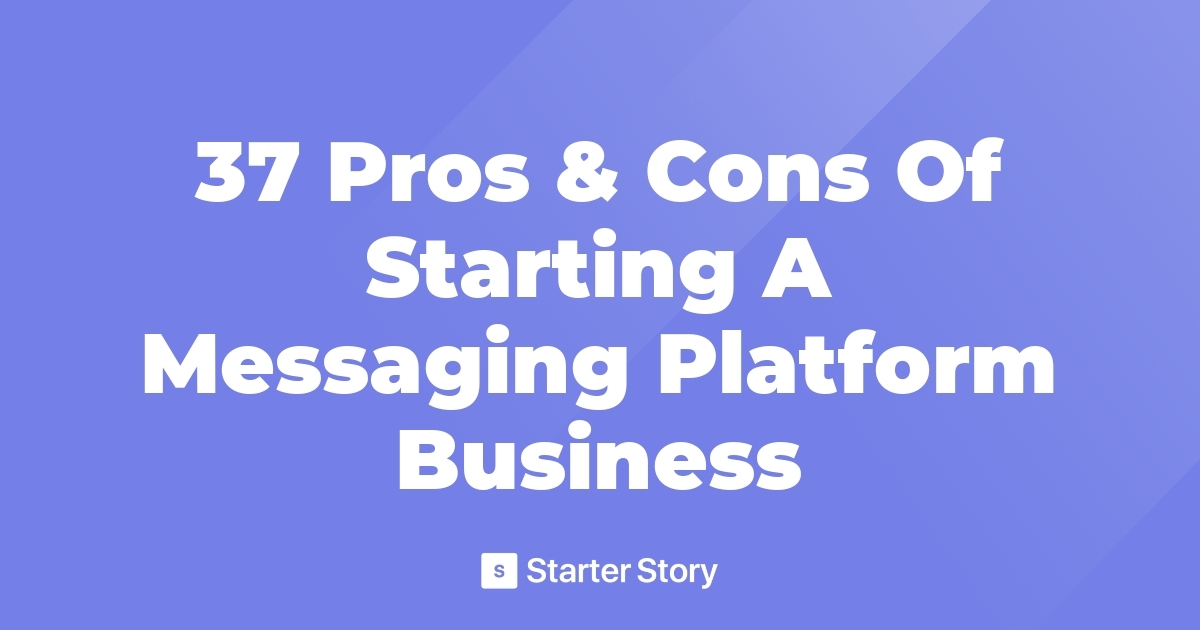 37 Pros & Cons Of Starting A Messaging Platform Business