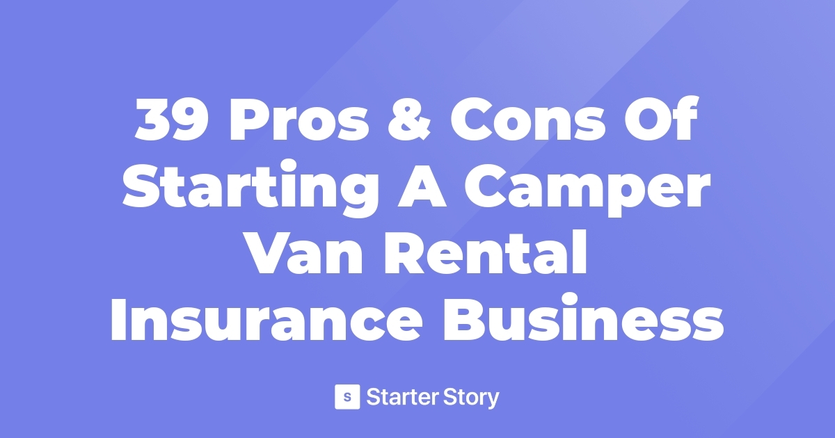 39 Pros & Cons Of Starting A Camper Van Rental Insurance Business