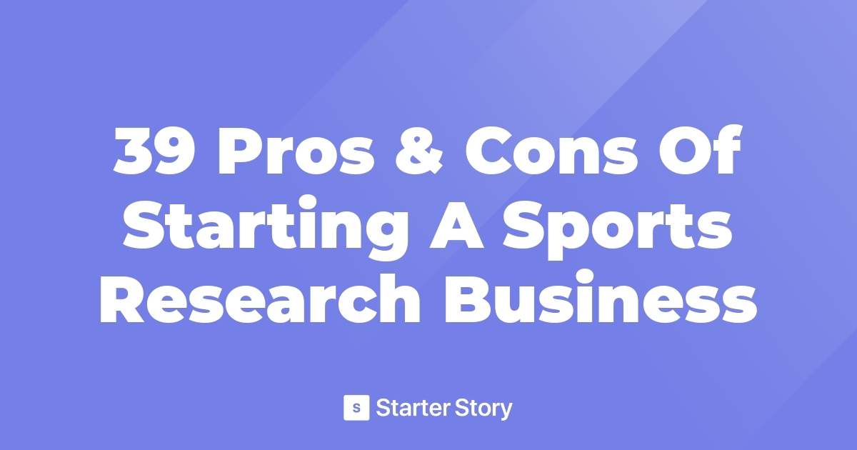 39-pros-cons-of-starting-a-sports-research-business