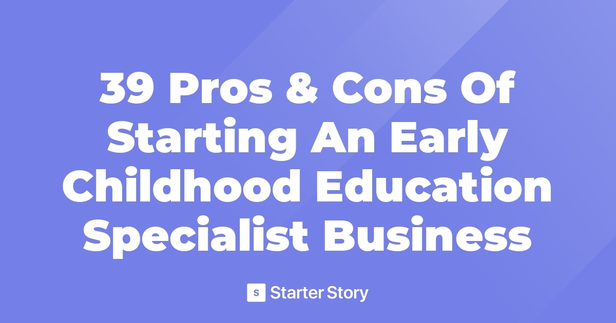 39 Pros & Cons Of Starting An Early Childhood Education Specialist