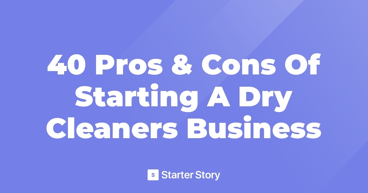 40 Pros & Cons Of Starting A Dry Cleaners Business