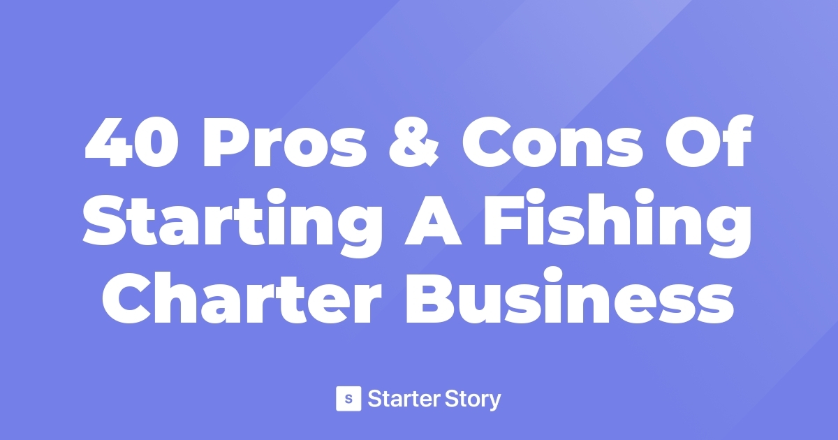 40 Pros & Cons Of Starting A Fishing Charter Business