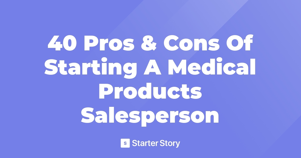 40 Pros & Cons Of Starting A Medical Products Salesperson