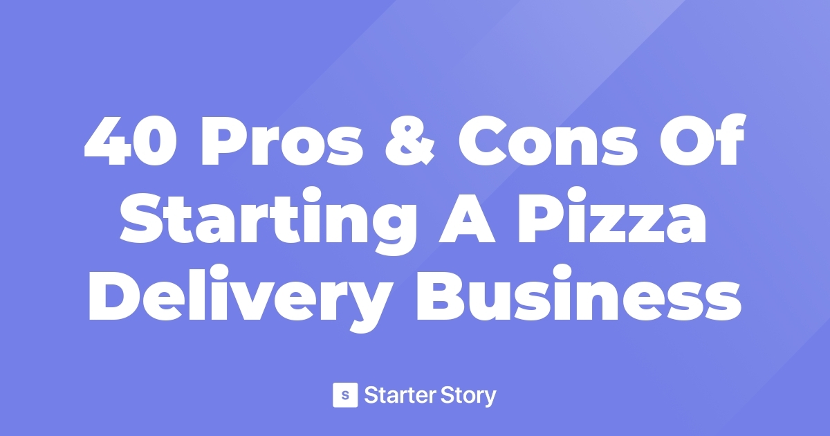 40 Pros & Cons Of Starting A Pizza Delivery Business