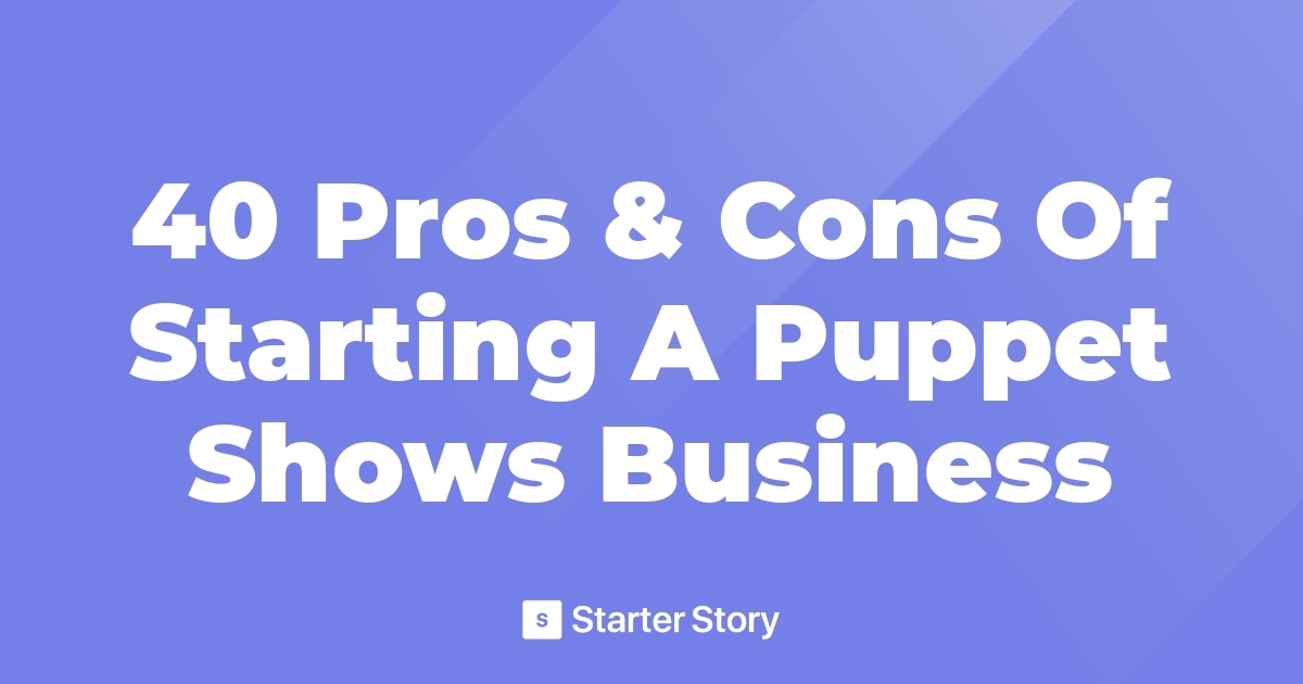 40 Pros & Cons Of Starting A Puppet Shows Business