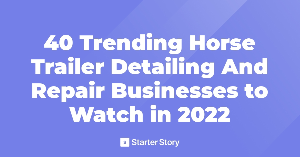 40 Trending Horse Trailer Detailing And Repair Businesses to Watch in