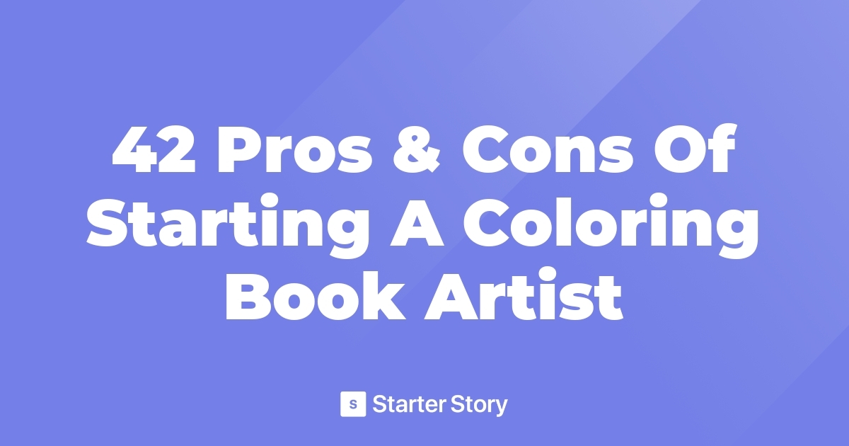 42 Pros & Cons Of Starting A Coloring Book Artist