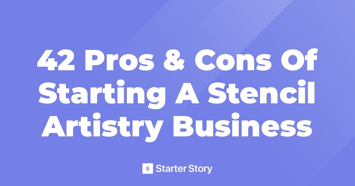 42 Pros & Cons Of Starting A Stencil Artistry Business